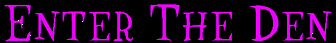 Enter The Den
